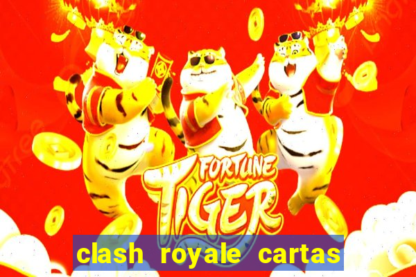 clash royale cartas modificadas 2024